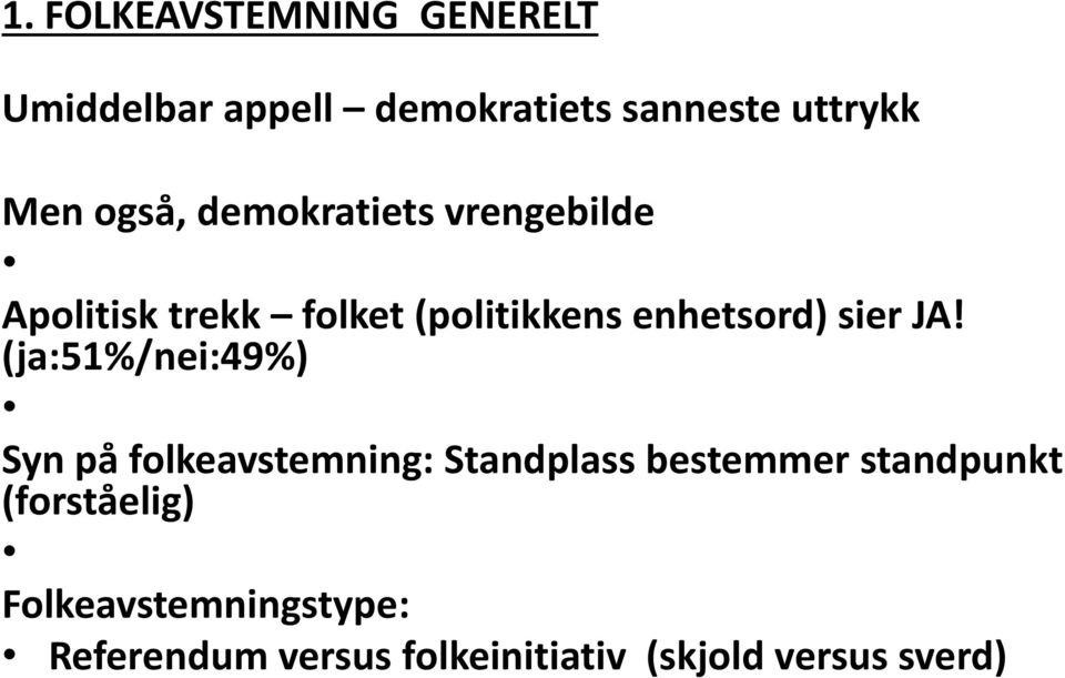 JA! (ja:51%/nei:49%) Syn på folkeavstemning: Standplass bestemmer standpunkt