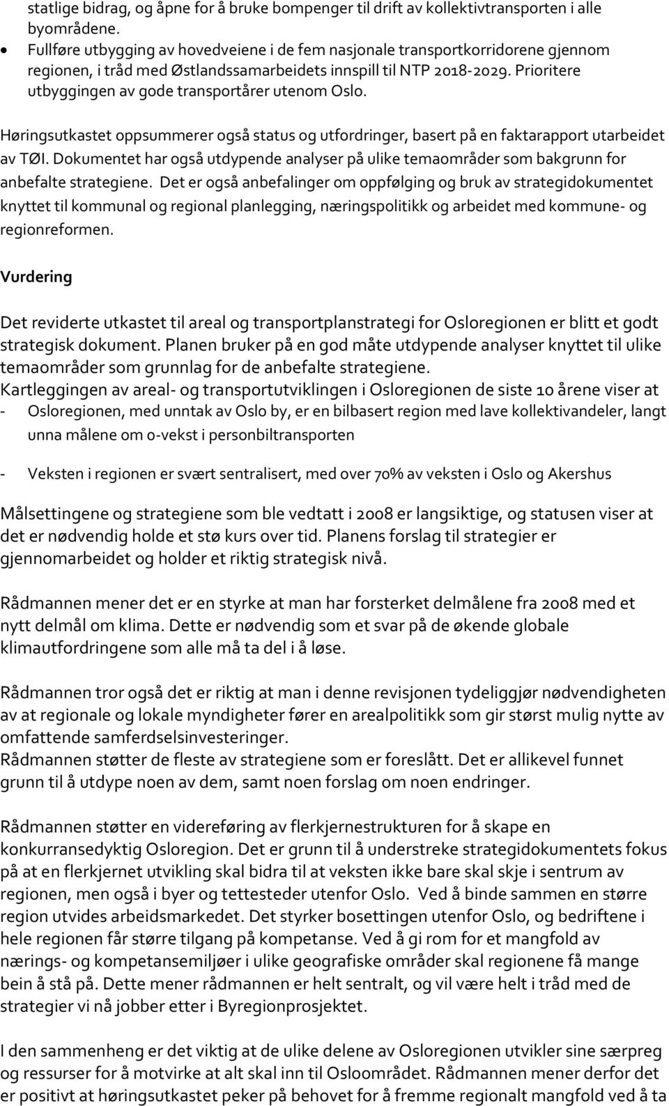 Prioritere utbyggingen av gode transportårer utenom Oslo. Høringsutkastet oppsummerer også status og utfordringer, basert på en faktarapport utarbeidet av TØI.