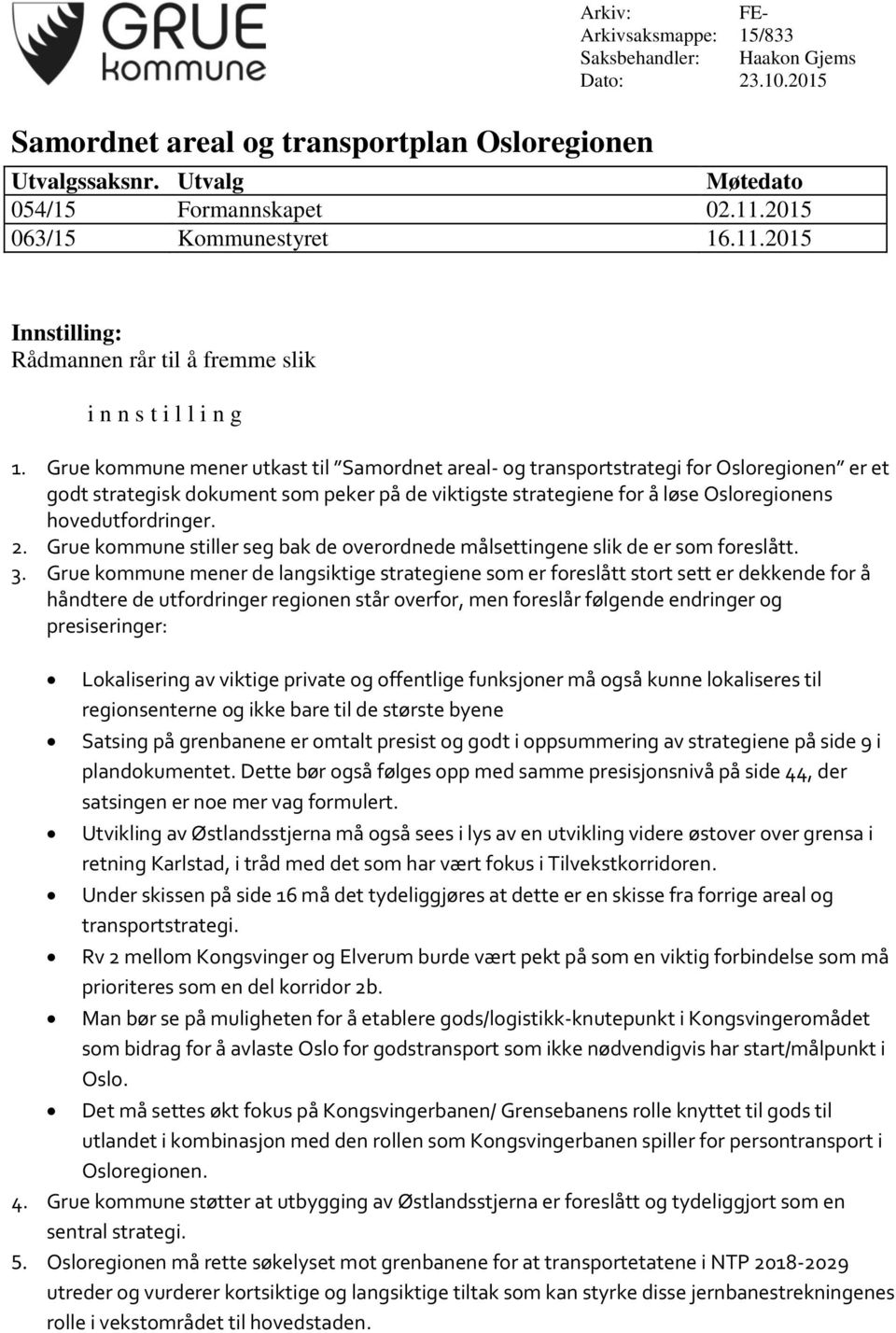 Grue kommune mener utkast til Samordnet areal- og transportstrategi for Osloregionen er et godt strategisk dokument som peker på de viktigste strategiene for å løse Osloregionens hovedutfordringer. 2.