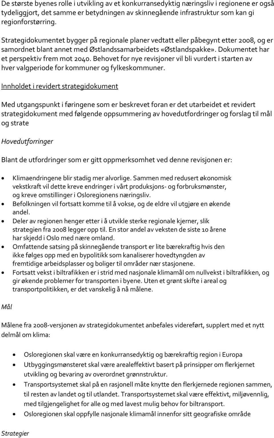 Behovet for nye revisjoner vil bli vurdert i starten av hver valgperiode for kommuner og fylkeskommuner.