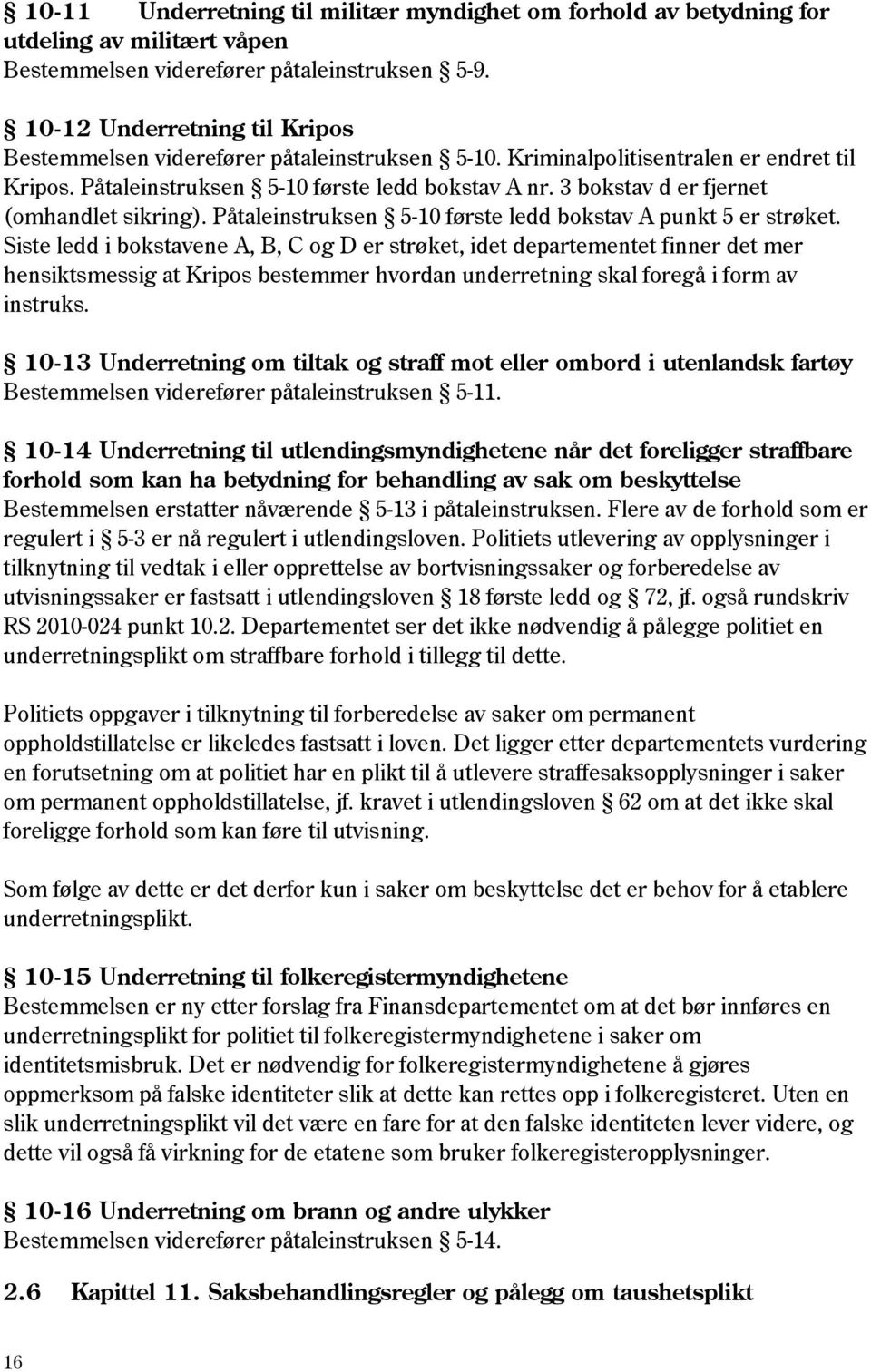 3 bokstav d er fjernet (omhandlet sikring). Påtaleinstruksen 5-10 første ledd bokstav A punkt 5 er strøket.