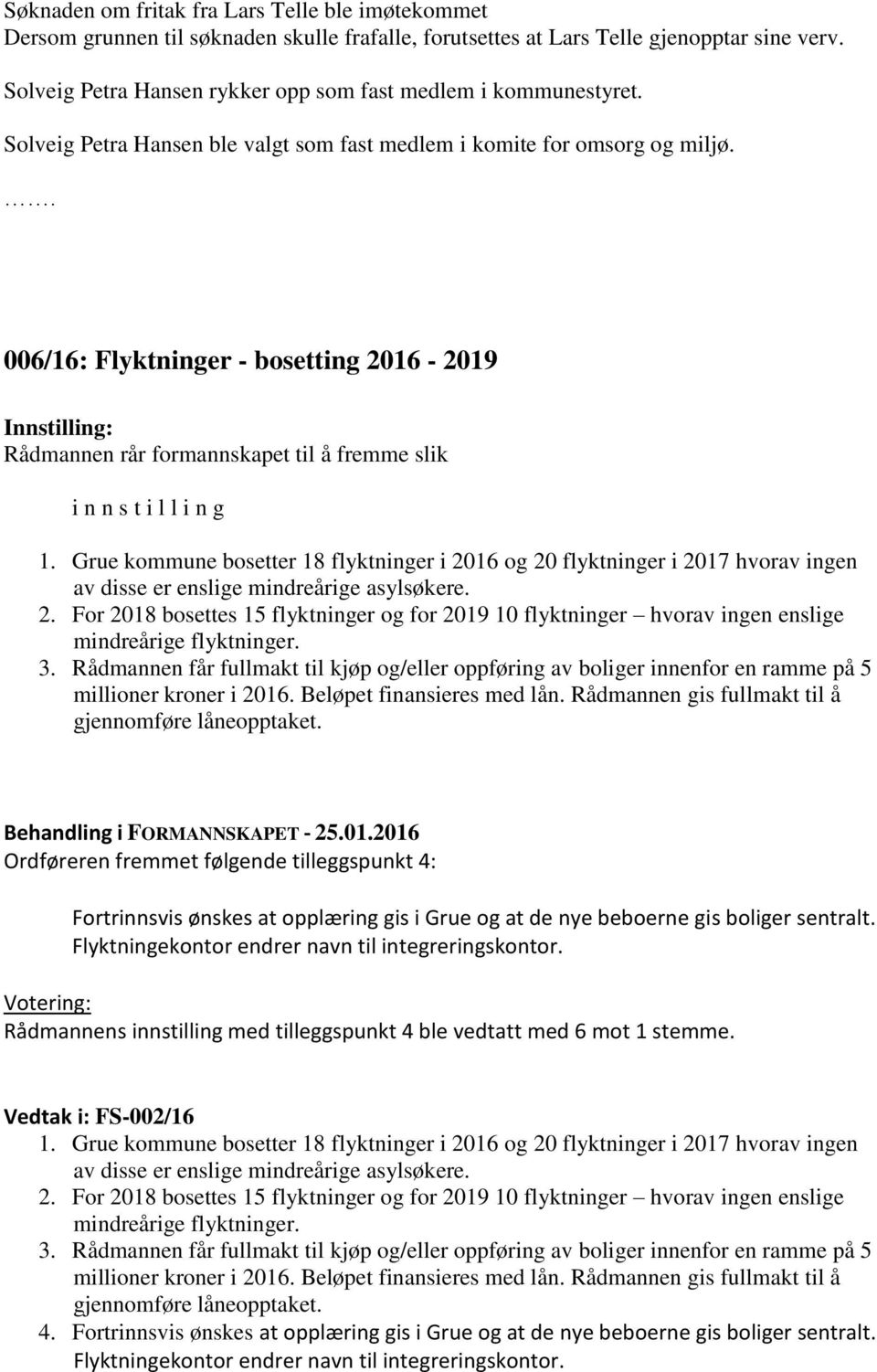 006/16: Flyktninger - bosetting 2016-2019 Rådmannen rår formannskapet til å fremme slik i n n s t i l l i n g 1.