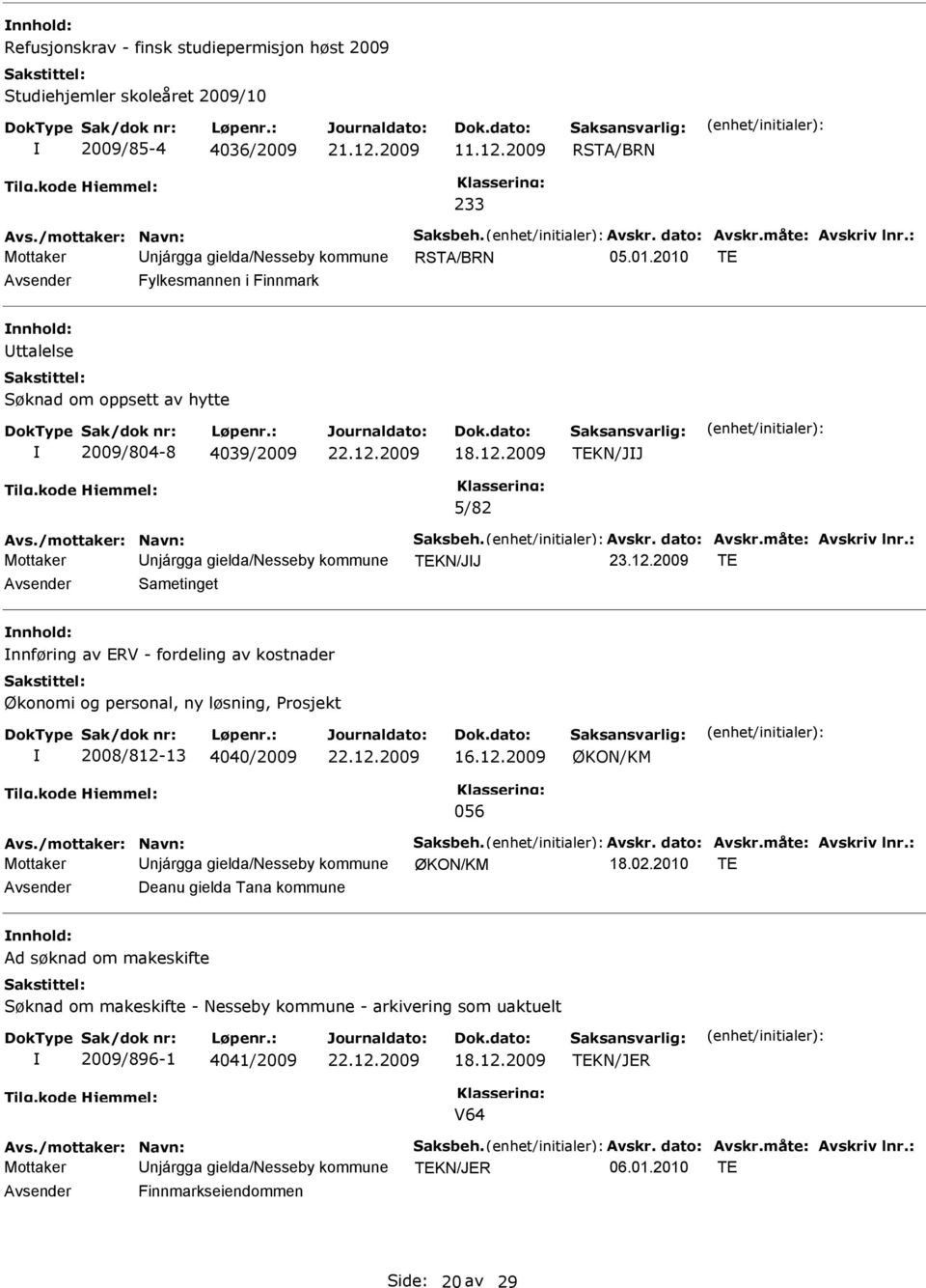 /mottaker: Navn: Saksbeh. Avskr. dato: Avskr.måte: Avskriv lnr.: Mottaker Unjárgga gielda/nesseby kommune TEKN/JJ 23.12.