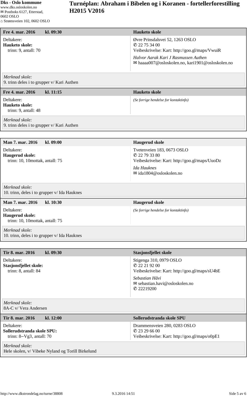 11:15 Hauketo skole Hauketo skole: trinn: 9, antall: 48 9. trinn deles i to grupper v/ Kari Authen Man 7. mar. 2016 kl.