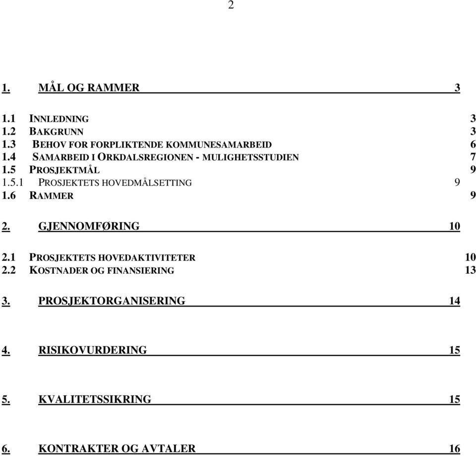 6 RAMMER 9 2. GJENNOMFØRING 10 2.1 PROSJEKTETS HOVEDAKTIVITETER 10 2.2 KOSTNADER OG FINANSIERING 13 3.