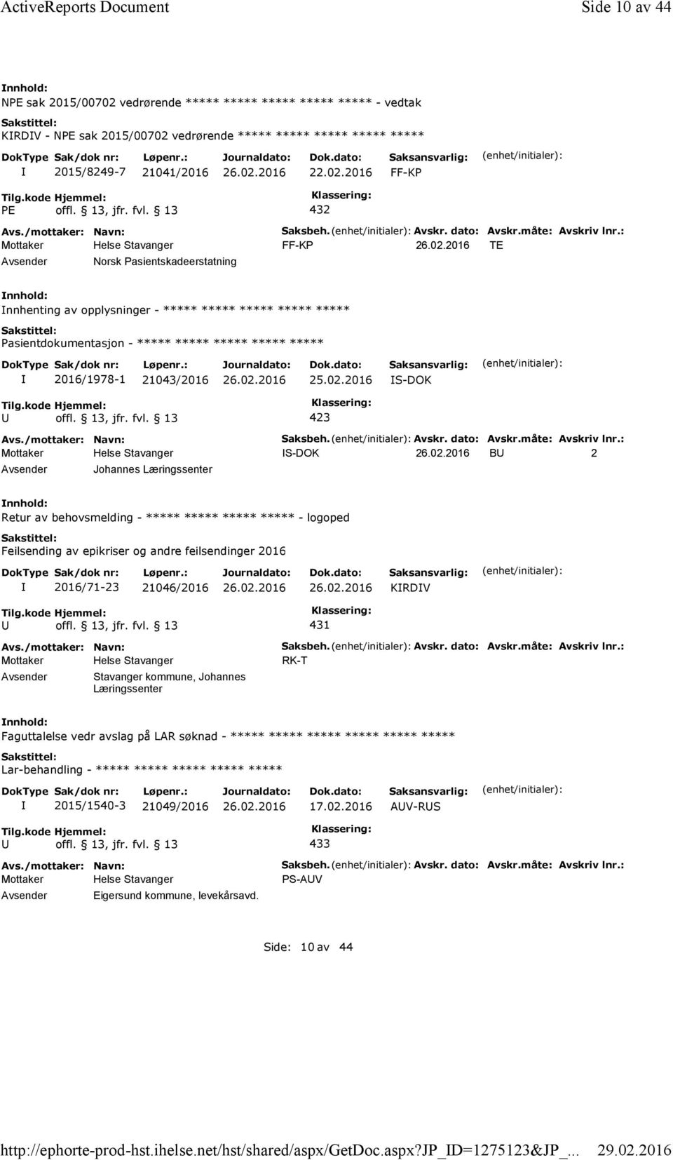 13, jfr. fvl. 13 432 Saksbeh. Avskr. dato: Avskr.måte: Avskriv lnr.: FF-KP TE Norsk Pasientskadeerstatning nnhenting av opplysninger - ***** ***** ***** ***** ***** ***** 2016/1978-1 21043/2016 25.02.