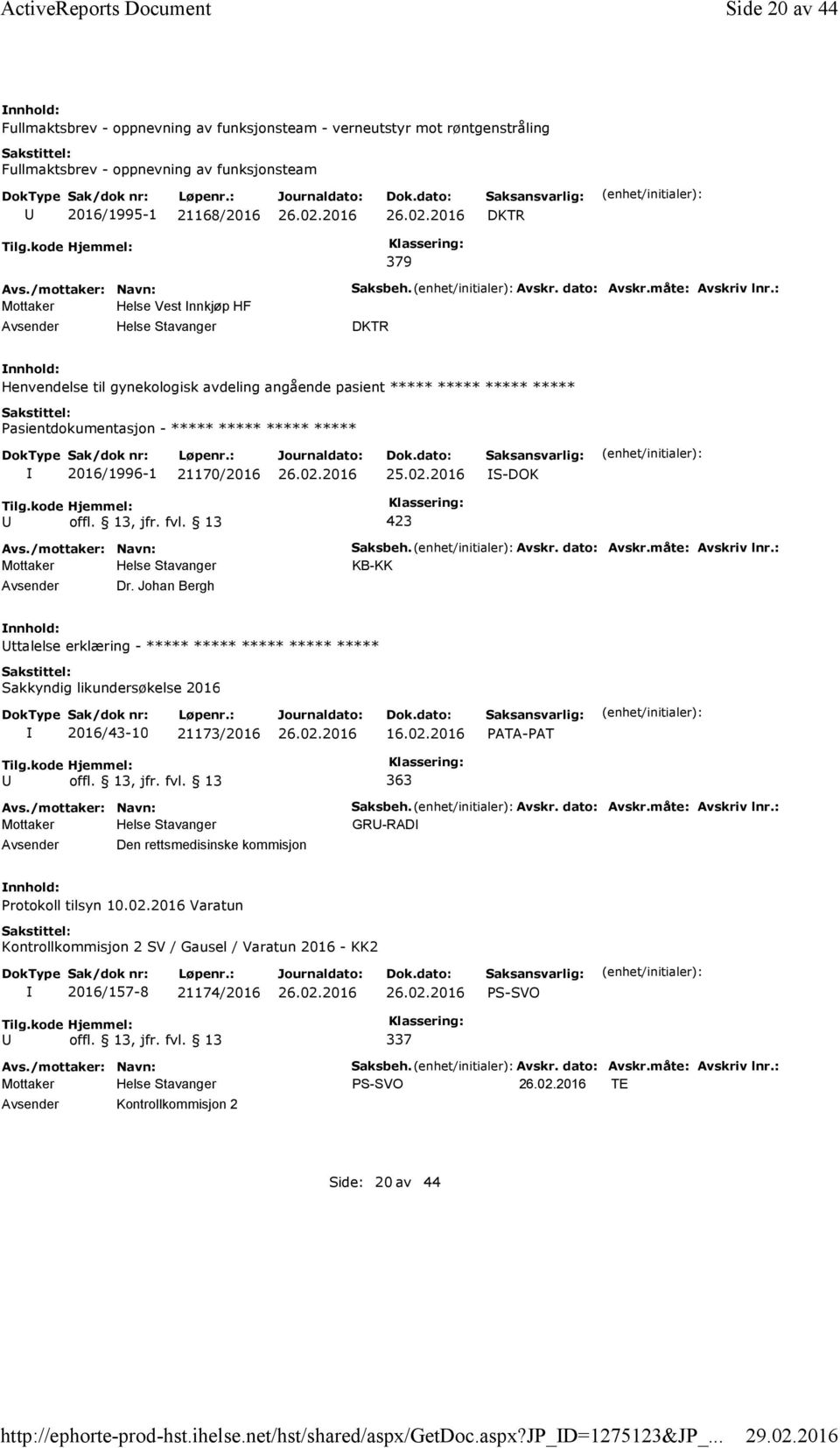 HF Helse Stavanger Saksbeh. Avskr. dato: Avskr.måte: Avskriv lnr.: DKTR Henvendelse til gynekologisk avdeling angående pasient ***** ***** ***** ***** 2016/1996-1 21170/2016 25.02.2016 S-DOK Dr.