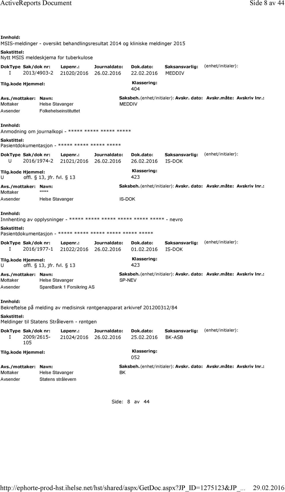 Avskr. dato: Avskr.måte: Avskriv lnr.: MEDDV Anmodning om journalkopi - ***** ***** ***** ***** 2016/1974-2 21021/2016 S-DOK Mottaker ***** Helse Stavanger Saksbeh. Avskr. dato: Avskr.måte: Avskriv lnr.: S-DOK nnhenting av opplysninger - ***** ***** ***** ***** ***** ***** - nevro ***** ***** 2016/1977-1 21022/2016 01.