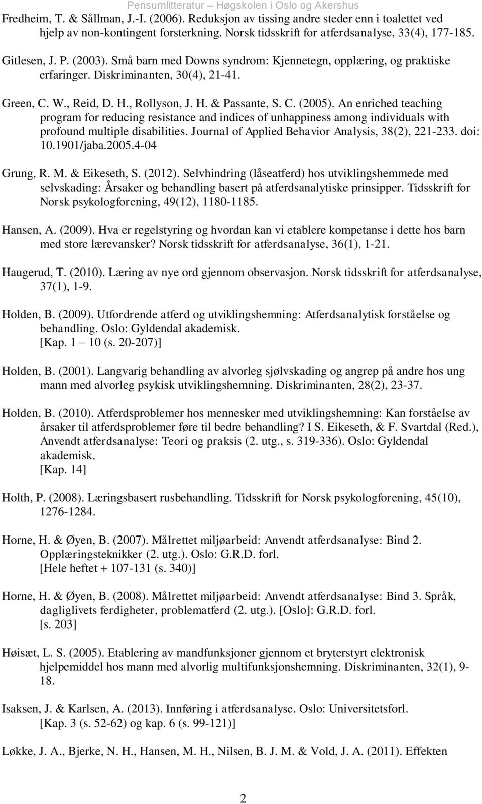 An enriched teaching program for reducing resistance and indices of unhappiness among individuals with profound multiple disabilities. Journal of Applied Behavior Analysis, 38(2), 221-233. doi: 10.