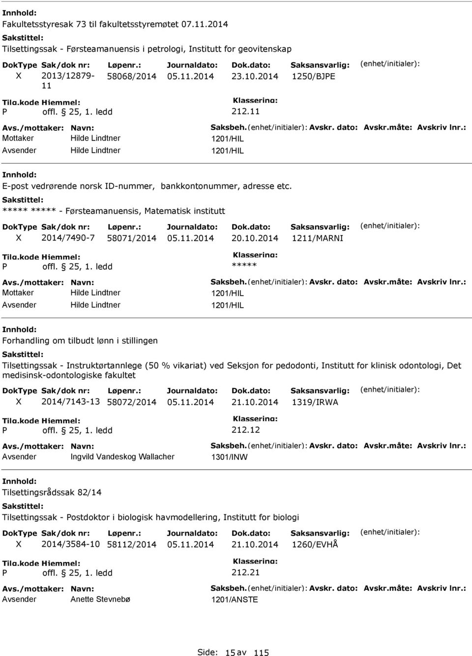 - Førsteamanuensis, Matematisk institutt 2014/7490-7 58071/2014 20.10.2014 1211/MAR Avs./mottaker: avn: Saksbeh. Avskr. dato: Avskr.måte: Avskriv lnr.