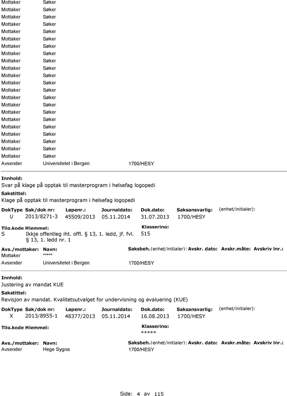 dato: Avskr.måte: Avskriv lnr.: niversitetet i Bergen 1700/HESY Justering av mandat KE Revisjon av mandat.