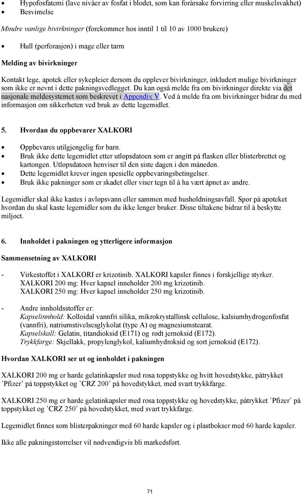 pakningsvedlegget. Du kan også melde fra om bivirkninger direkte via det nasjonale meldesystemet som beskrevet i Appendix V.