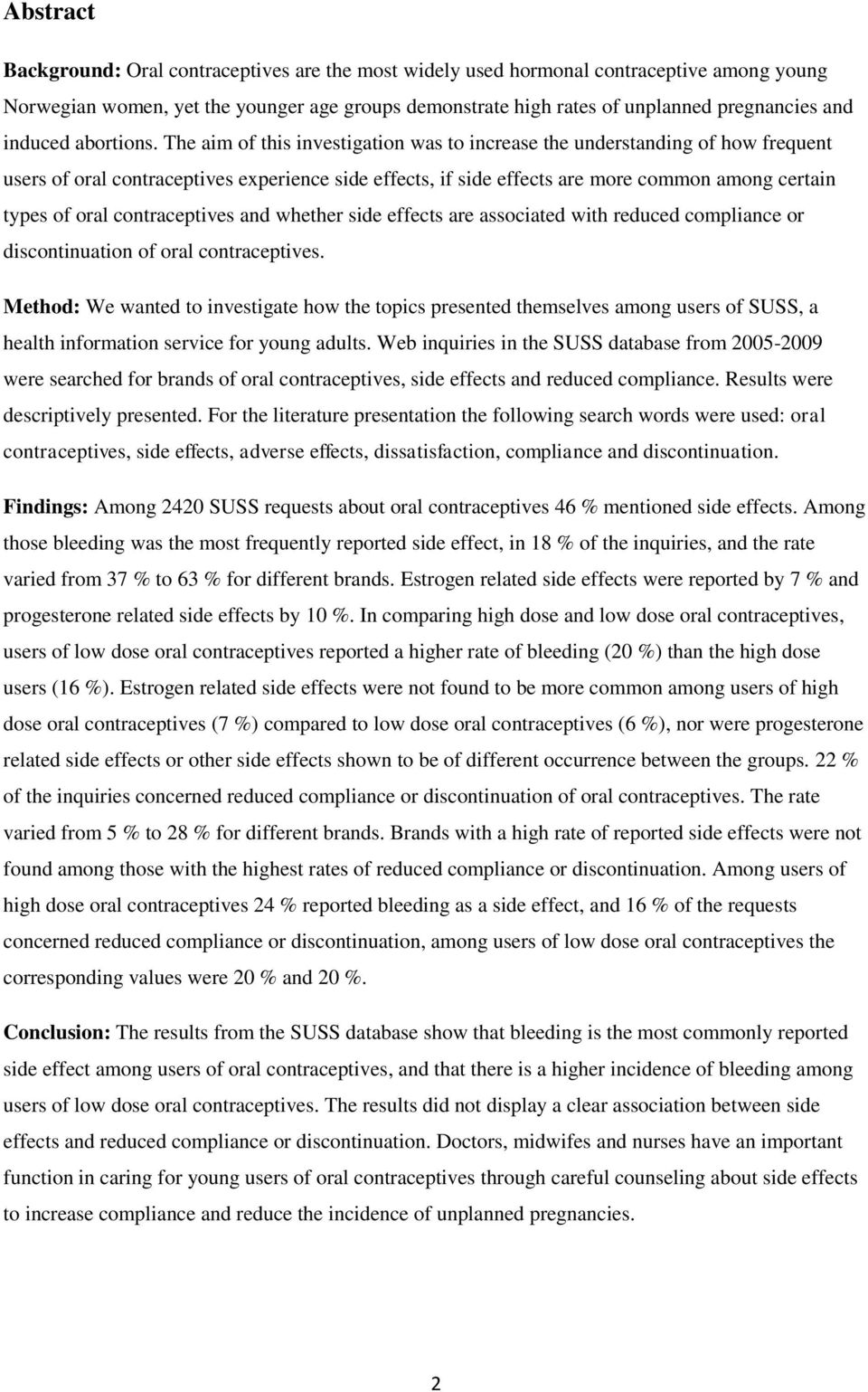 The aim of this investigation was to increase the understanding of how frequent users of oral contraceptives experience side effects, if side effects are more common among certain types of oral