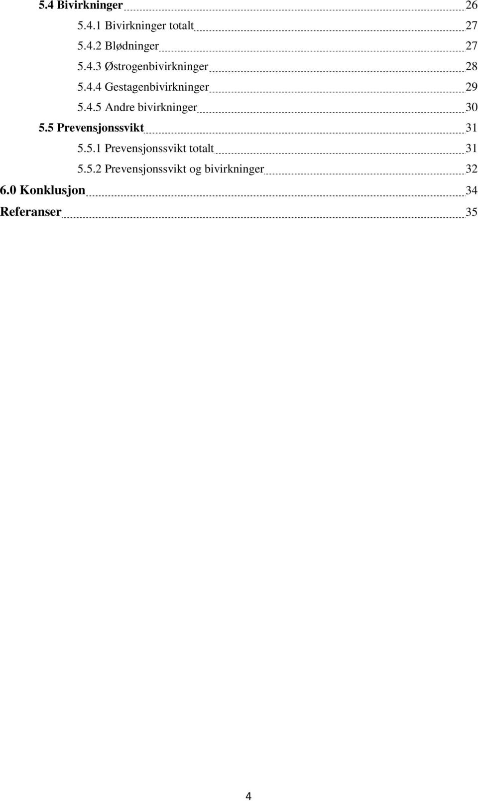 5 Prevensjonssvikt 31 5.5.1 Prevensjonssvikt totalt 31 5.5.2 Prevensjonssvikt og bivirkninger 32 6.