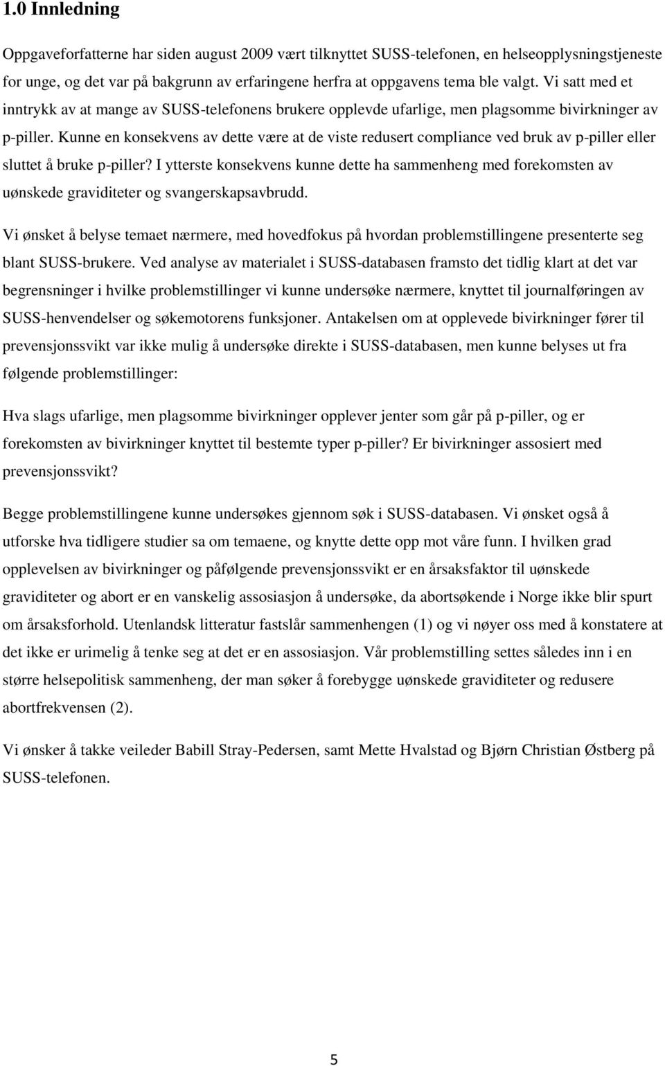 Kunne en konsekvens av dette være at de viste redusert compliance ved bruk av p-piller eller sluttet å bruke p-piller?