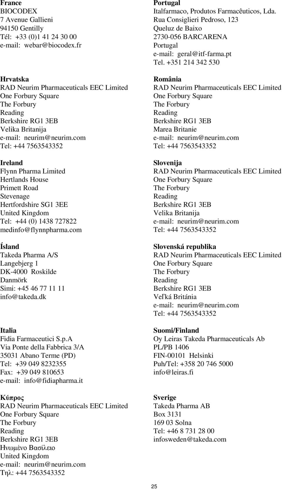 com Ísland Takeda Pharma A/S Langebjerg 1 DK-4000 Roskilde Danmörk Simi: +45 46 77 11 11 info@takeda.dk Italia Fidia Farmaceutici S.p.