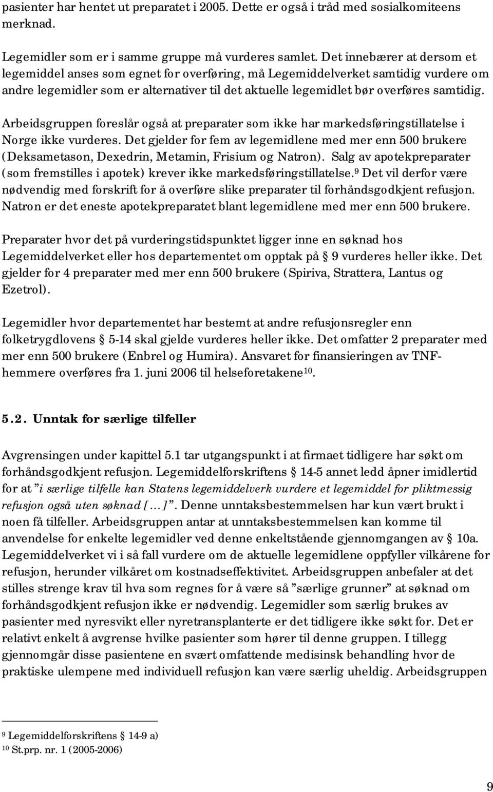 Arbeidsgruppen foreslår også at preparater som ikke har markedsføringstillatelse i Norge ikke vurderes.