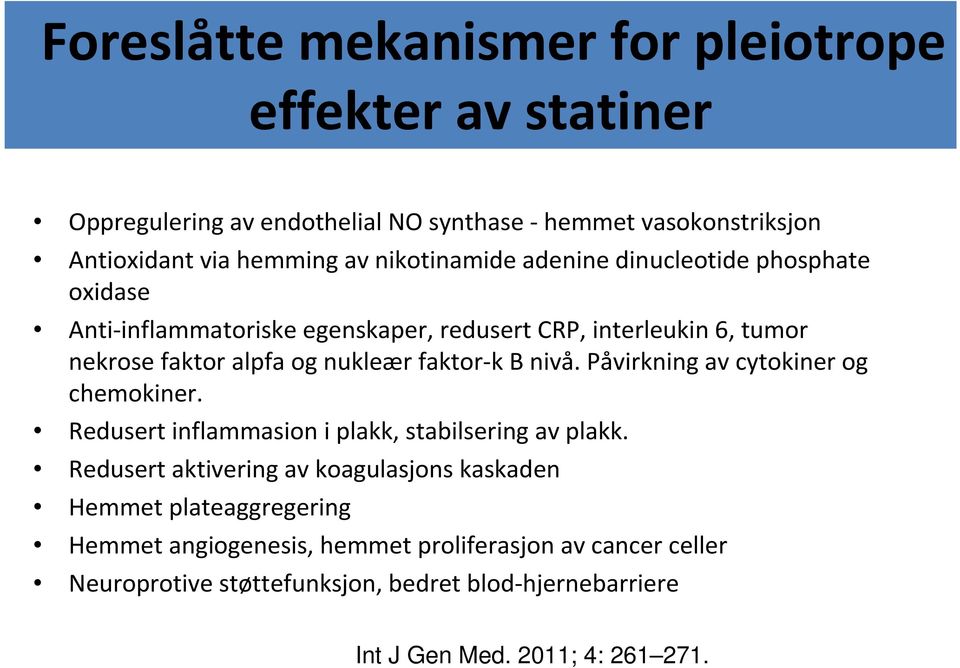 faktor-k B nivå. Påvirkning av cytokiner og chemokiner. Redusert inflammasion i plakk, stabilsering av plakk.