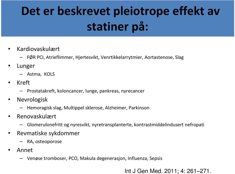 Multippel sklerose, Alzheimer, Parkinson Renovaskulært Glomerulonefritt og nyresvikt, nyretransplanterte, kontrastmiddelindusert