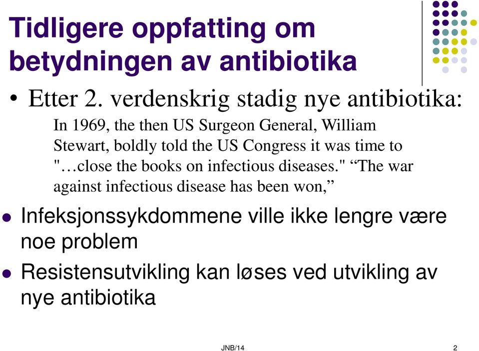 the US Congress it was time to " close the books on infectious diseases.