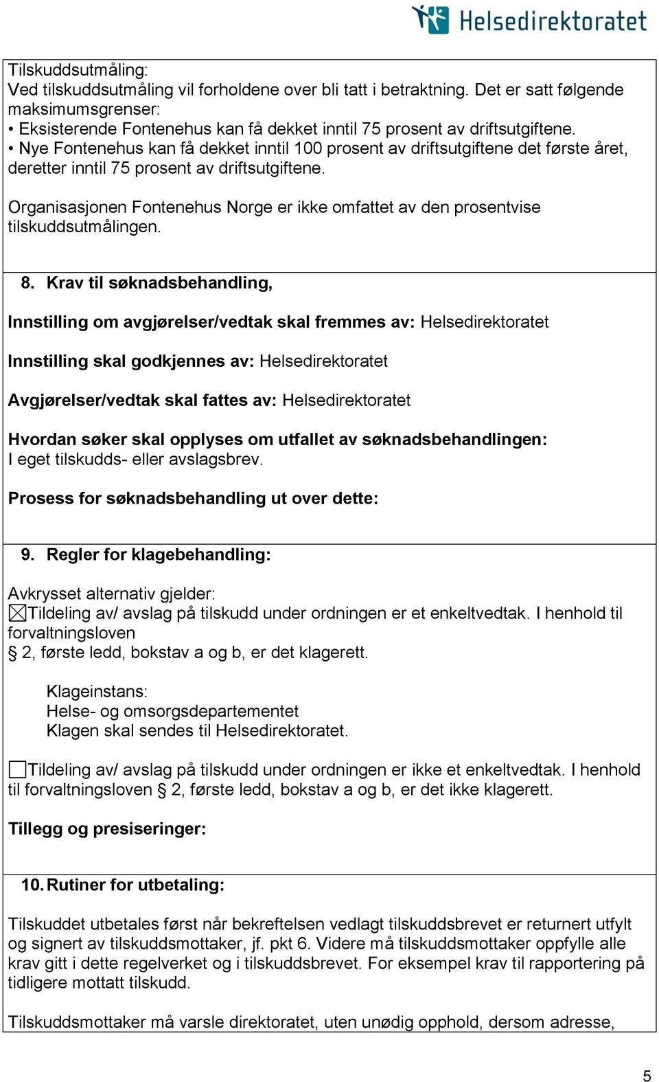 Organisasjonen Fontenehus Norge er ikke omfattet av den prosentvise tilskuddsutmålingen. 8.