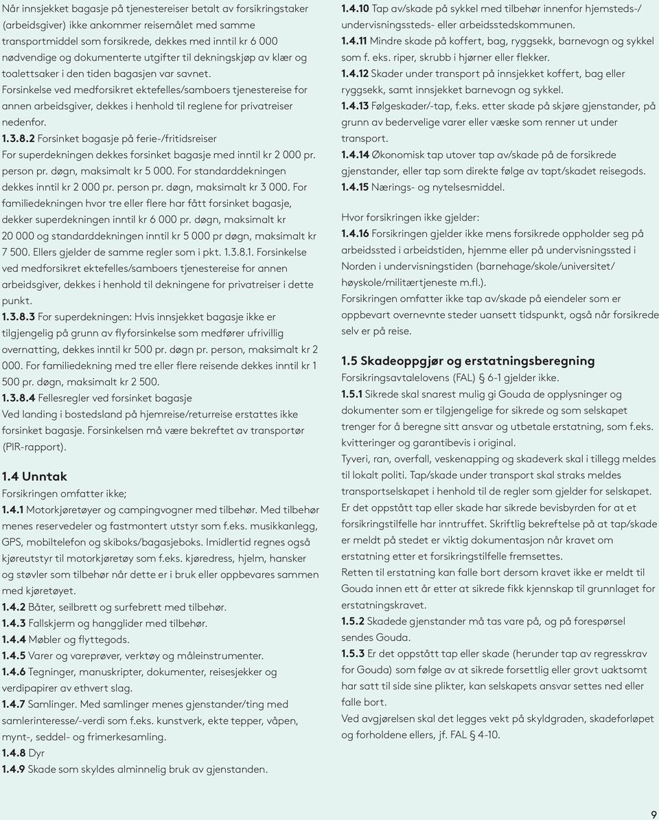 Forsinkelse ved medforsikret ektefelles/samboers tjenestereise for annen arbeidsgiver, dekkes i henhold til reglene for privatreiser nedenfor. 1.3.8.