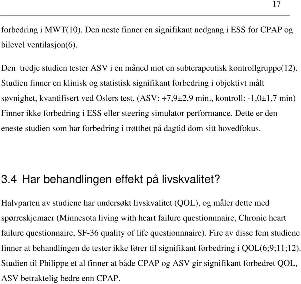 , kontroll: -1,0±1,7 min) Finner ikke forbedring i ESS eller steering simulator performance. Dette er den eneste studien som har forbedring i trøtthet på dagtid dom sitt hovedfokus. 3.