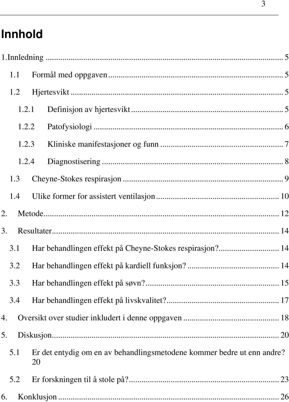 ... 14 3.3 Har behandlingen effekt på søvn?... 15 3.4 Har behandlingen effekt på livskvalitet?... 17 4. Oversikt over studier inkludert i denne oppgaven... 18 5. Diskusjon... 20 5.