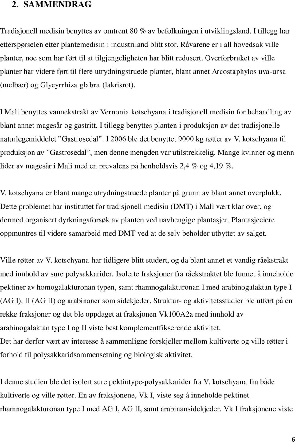 Overforbruket av ville planter har videre ført til flere utrydningstruede planter, blant annet Arcostaphylos uva-ursa (melbær) og Glycyrrhiza glabra (lakrisrot).