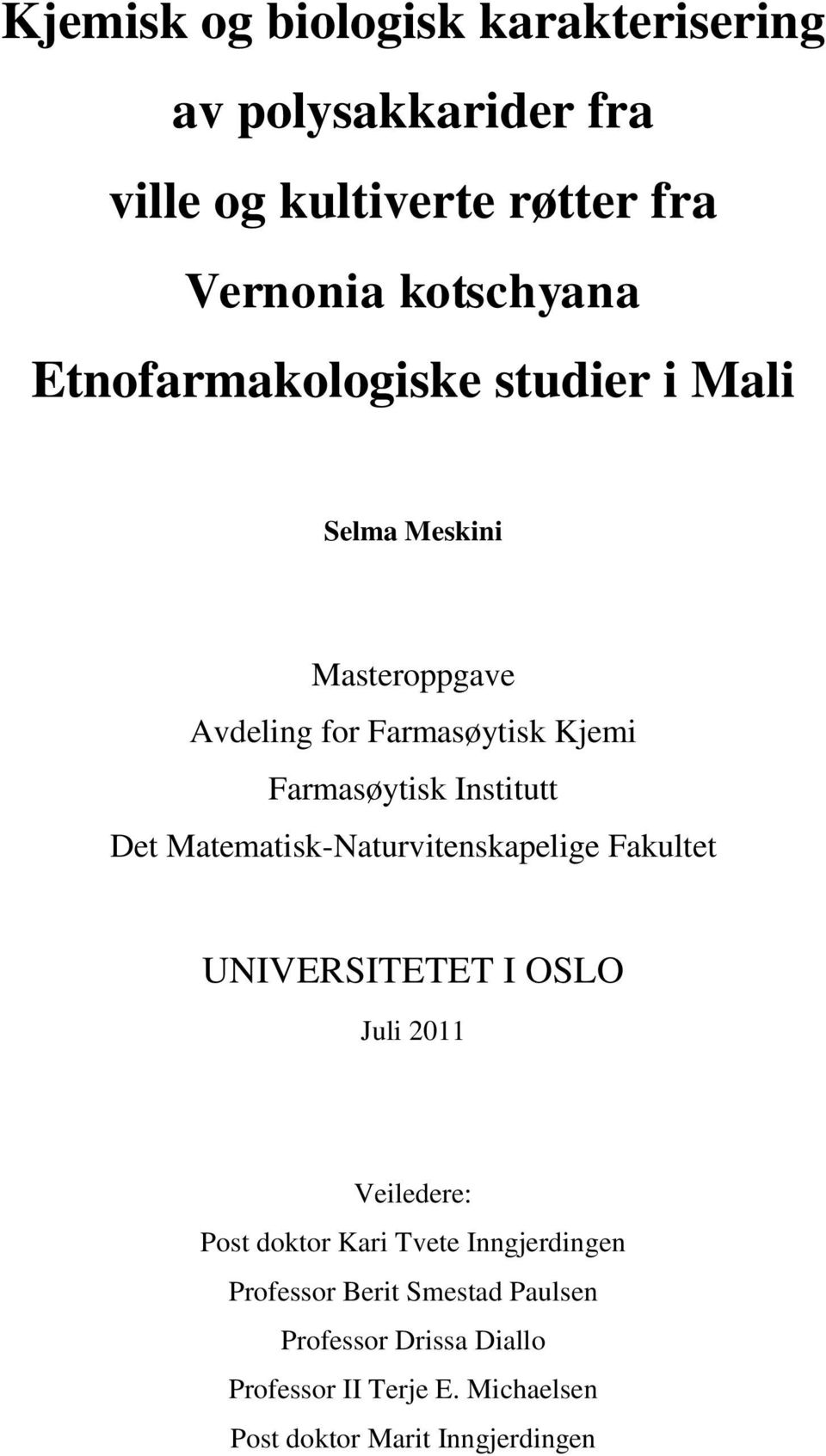 Det Matematisk-Naturvitenskapelige Fakultet UNIVERSITETET I OSLO Juli 2011 Veiledere: Post doktor Kari Tvete