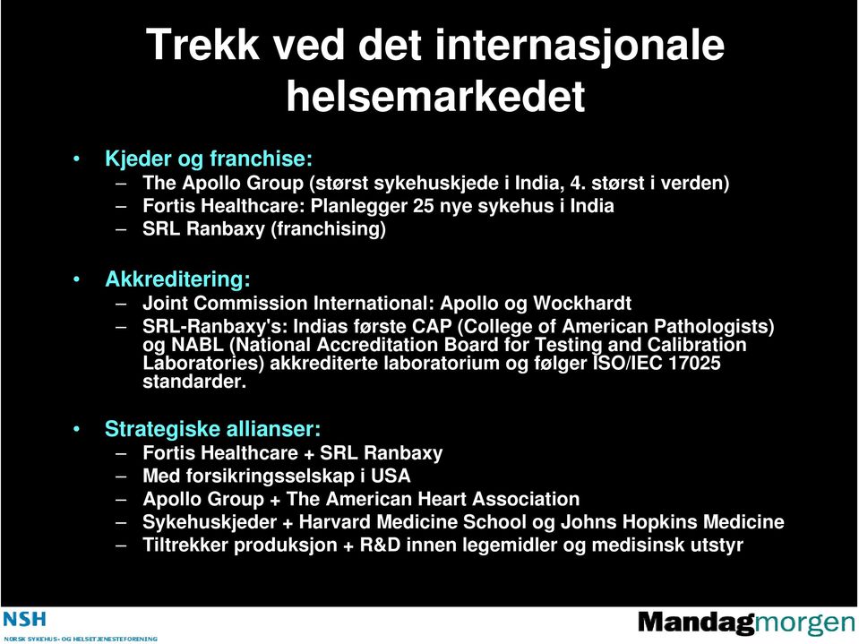 første CAP (College of American Pathologists) og NABL (National Accreditation Board for Testing and Calibration Laboratories) akkrediterte laboratorium og følger ISO/IEC 17025 standarder.