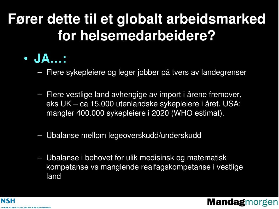 årene fremover, eks UK ca 15.000 utenlandske sykepleiere i året. USA: mangler 400.