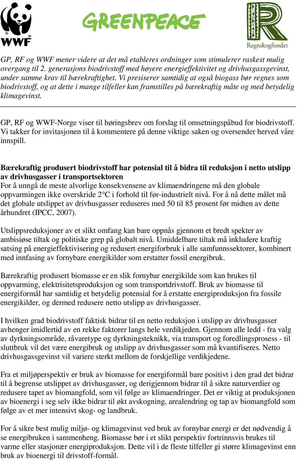 Vi presiserer samtidig at også biogass bør regnes som biodrivstoff, og at dette i mange tilfeller kan framstilles på bærekraftig måte og med betydelig klimagevinst.