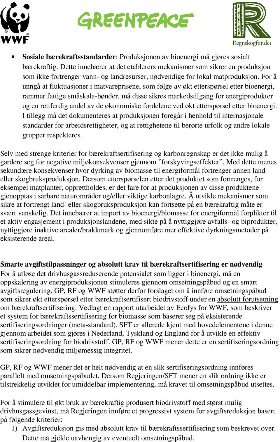 For å unngå at fluktuasjoner i matvareprisene, som følge av økt etterspørsel etter bioenergi, rammer fattige småskala-bønder, må disse sikres markedstilgang for energiprodukter og en rettferdig andel