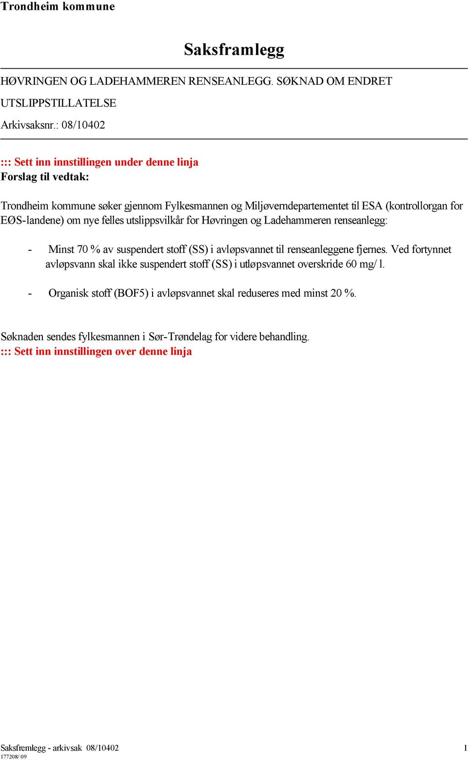 om nye felles utslippsvilkår for Høvringen og Ladehammeren renseanlegg: - Minst 70 % av suspendert stoff (SS) i avløpsvannet til renseanleggene fjernes.