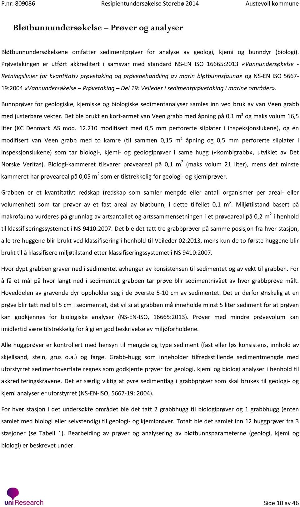 5667-19:2004 «Vannundersøkelse Prøvetaking Del 19: Veileder i sedimentprøvetaking i marine områder».