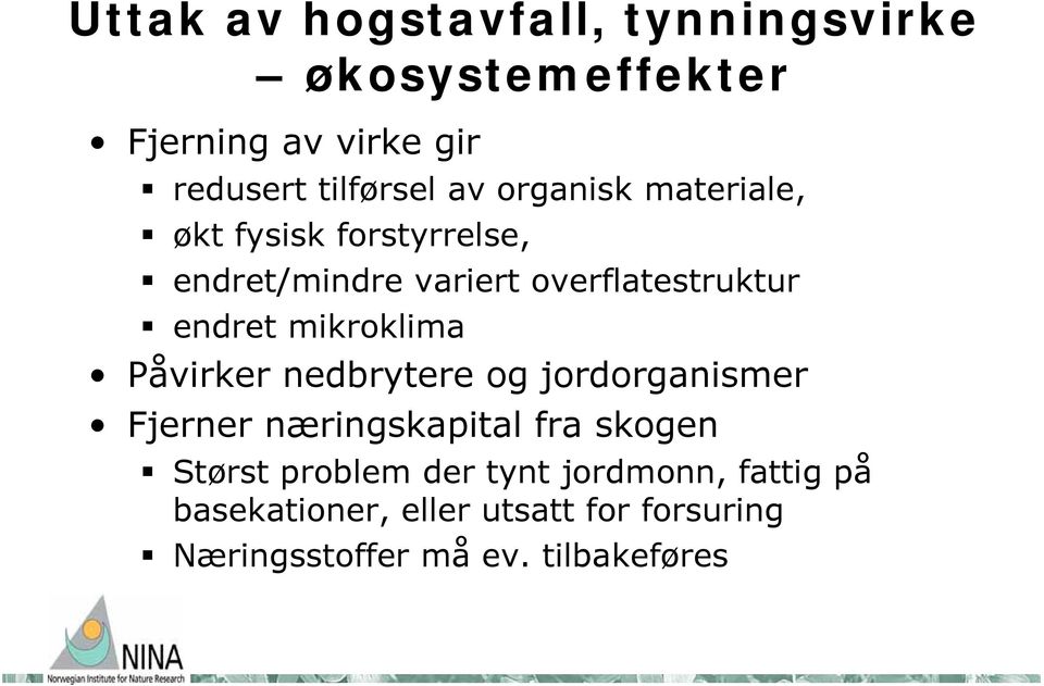 mikroklima Påvirker nedbrytere og jordorganismer Fjerner næringskapital fra skogen Størst problem