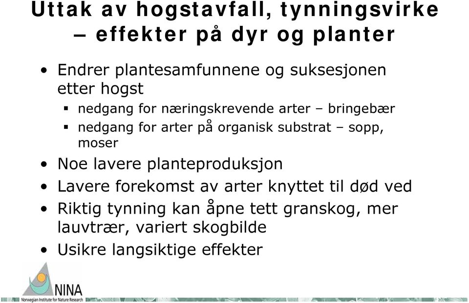 organisk substrat sopp, moser Noe lavere planteproduksjon Lavere forekomst av arter knyttet til