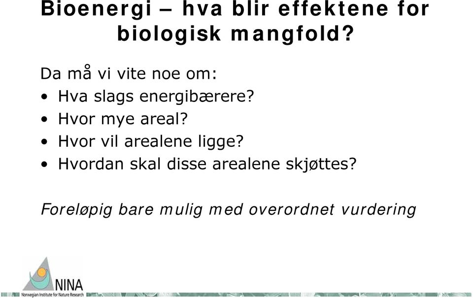 Hvor mye areal? Hvor vil arealene ligge?