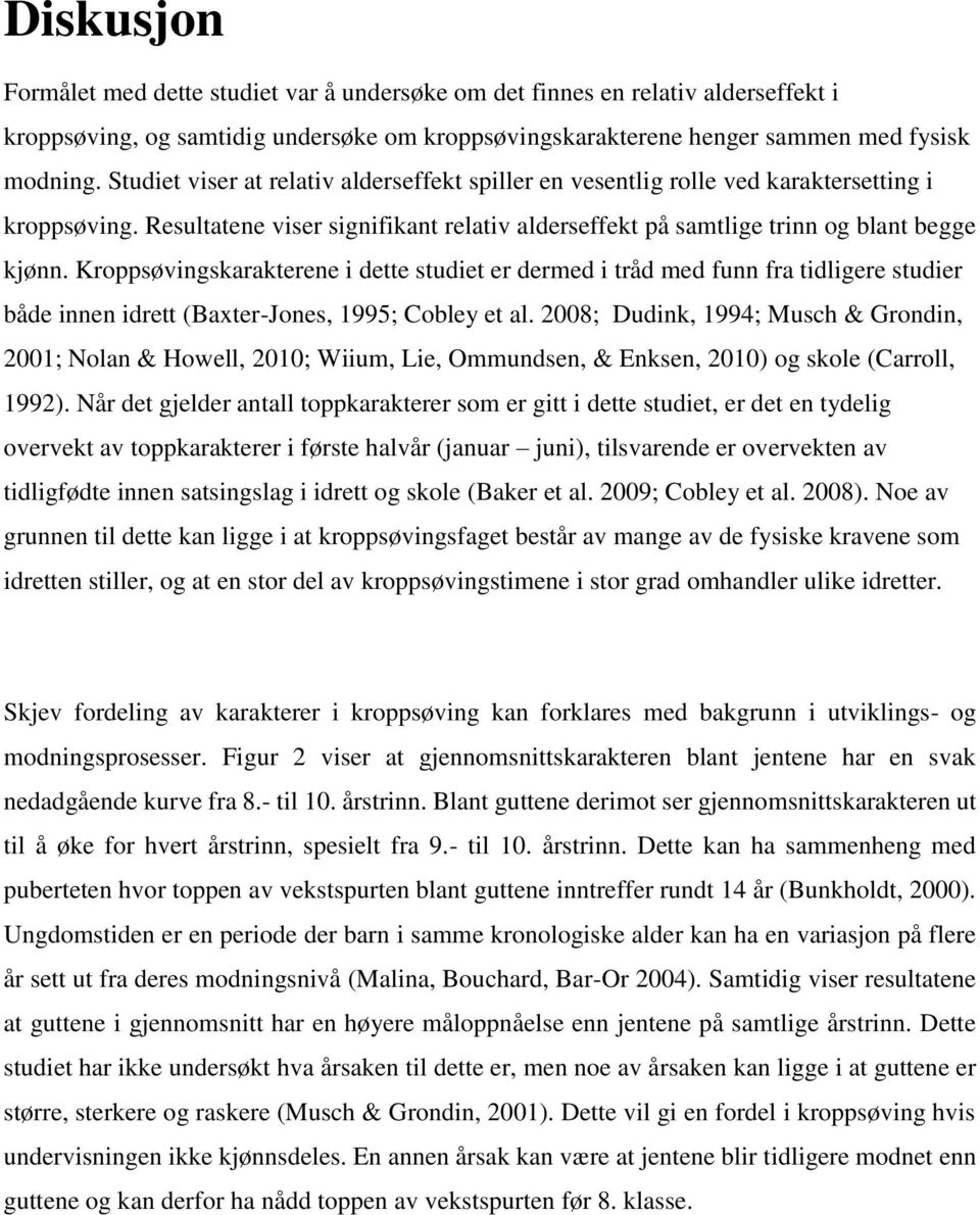 Kroppsøvingskarakterene i dette studiet er dermed i tråd med funn fra tidligere studier både innen idrett (Baxter-Jones, 1995; Cobley et al.