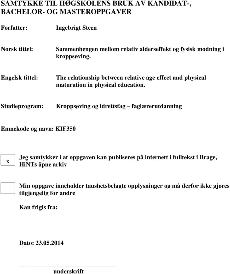 Studieprogram: Kroppsøving og idrettsfag faglærerutdanning Emnekode og navn: KIF350 x Jeg samtykker i at oppgaven kan publiseres på internett i fulltekst