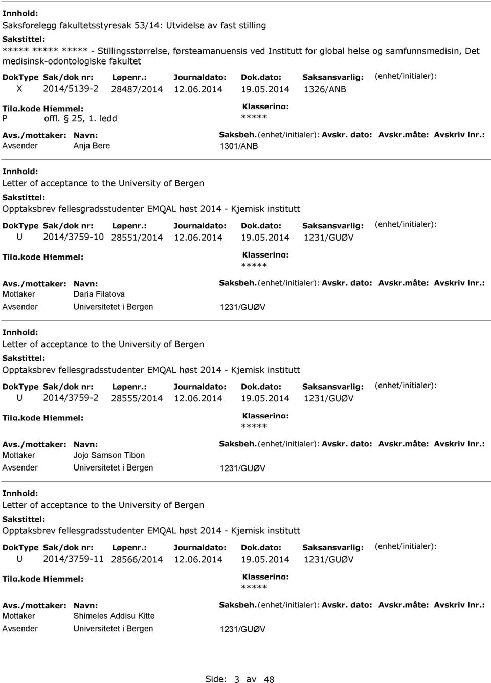 2014 1326/ANB Anja Bere 1301/ANB Letter of acceptance to the niversity of Bergen Opptaksbrev fellesgradsstudenter EMQAL høst 2014 - Kjemisk institutt 2014/3759-10 28551/2014 19.05.