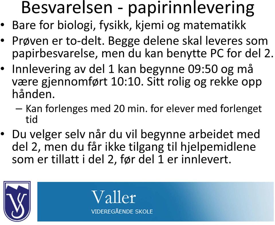 Innlevering av del 1 kan begynne 09:50 og må være gjennomført 10:10. Sitt rolig og rekke opp hånden.