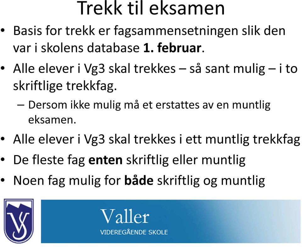 Dersom ikke mulig må et erstattes av en muntlig eksamen.