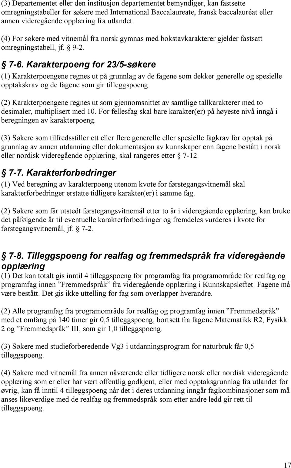 Karakterpoeng for 23/5-søkere (1) Karakterpoengene regnes ut på grunnlag av de fagene som dekker generelle og spesielle opptakskrav og de fagene som gir tilleggspoeng.