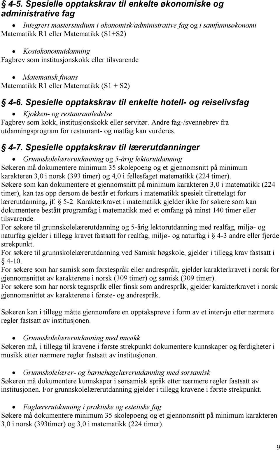 Spesielle opptakskrav til enkelte hotell- og reiselivsfag Kjøkken- og restaurantledelse Fagbrev som kokk, institusjonskokk eller servitør.