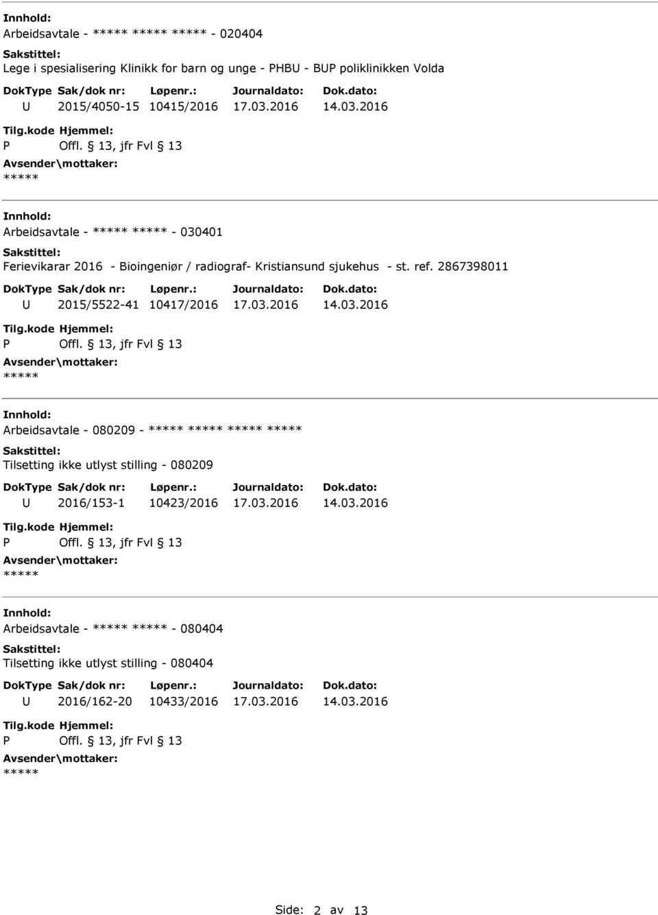 2867398011 2015/5522-41 10417/2016 Arbeidsavtale - 080209 - Tilsetting ikke utlyst stilling - 080209 2016/153-1