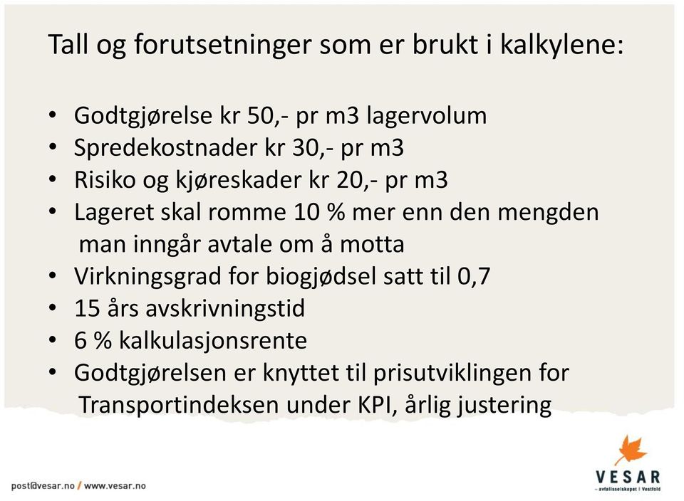 mengden man inngår avtale om å motta Virkningsgrad for biogjødsel satt til 0,7 15 års avskrivningstid