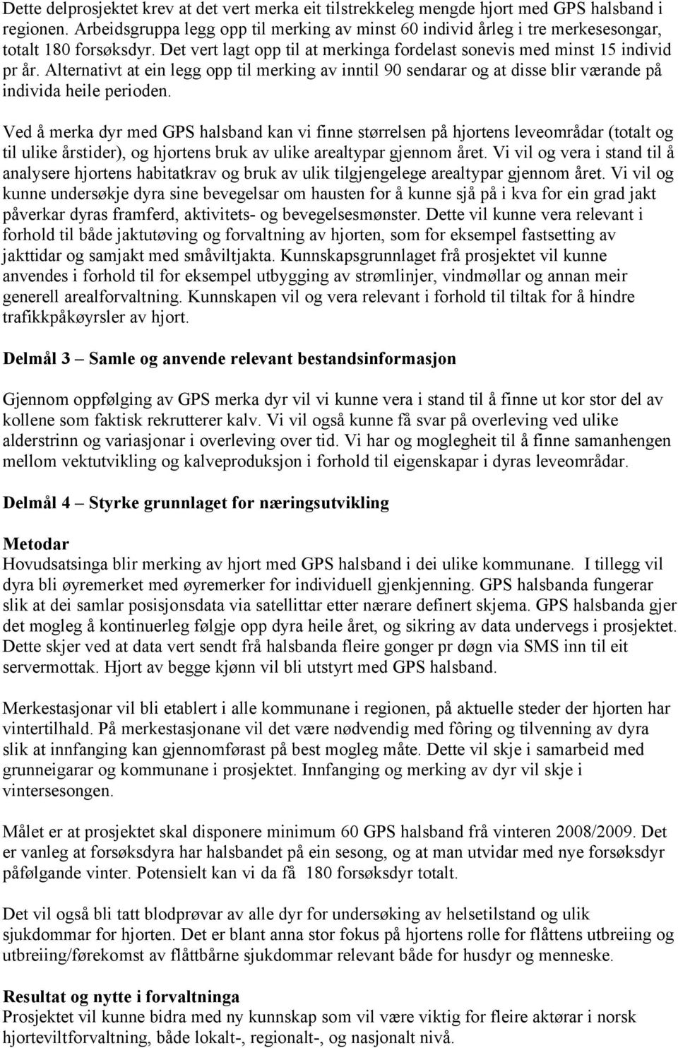 Alternativt at ein legg opp til merking av inntil 90 sendarar og at disse blir værande på individa heile perioden.