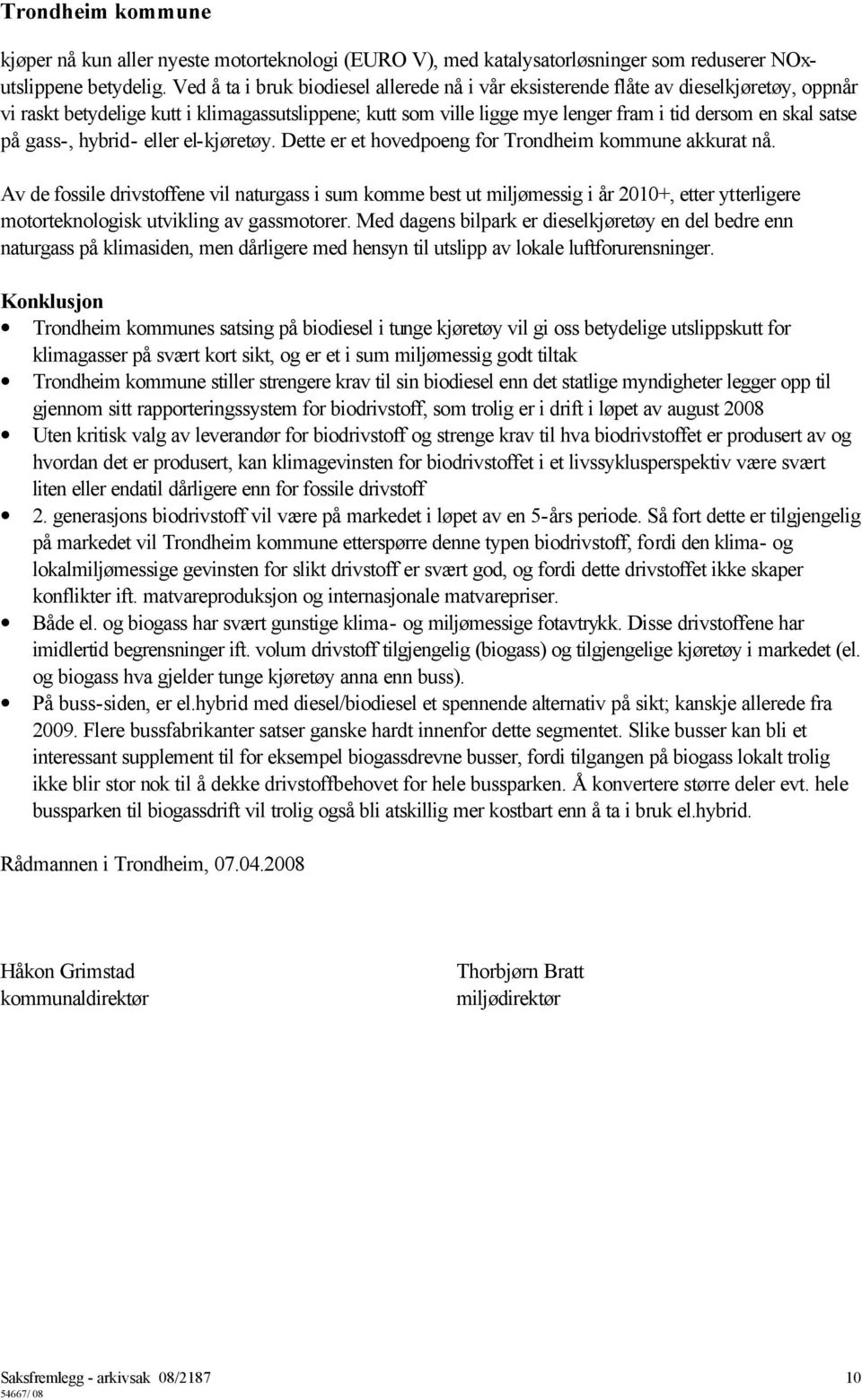 satse på gass-, hybrid- eller el-kjøretøy. Dette er et hovedpoeng for Trondheim kommune akkurat nå.